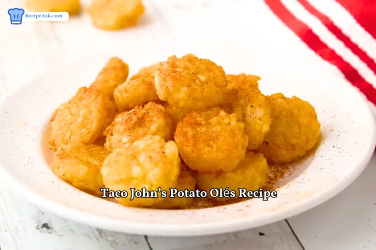 Taco John's Potato Oles Recipe