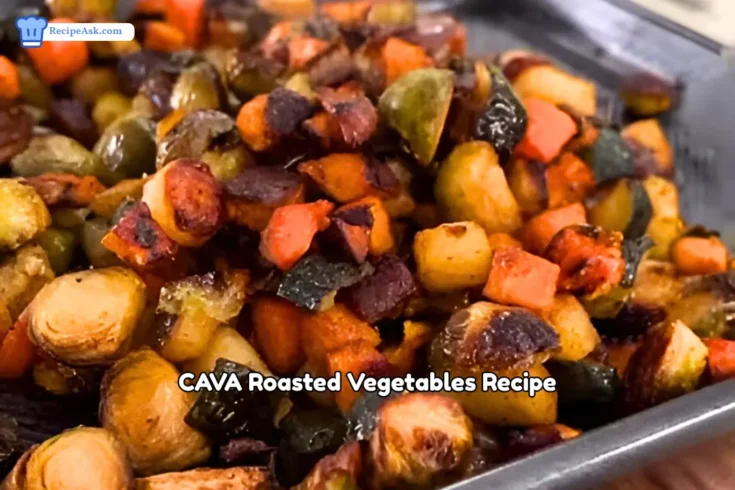CAVA Roasted Vegetables Recipe
